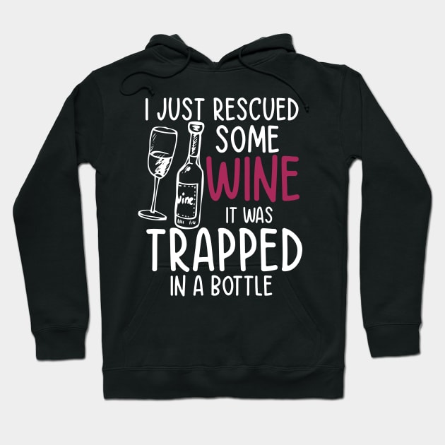 I Just Rescued Some Wine It Was Trapped in a Bottle Hoodie by AngelBeez29